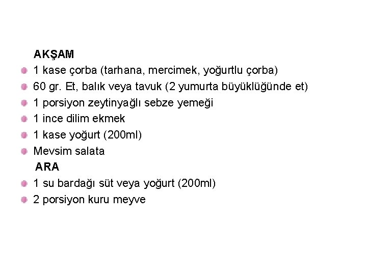 AKŞAM 1 kase çorba (tarhana, mercimek, yoğurtlu çorba) 60 gr. Et, balık veya tavuk