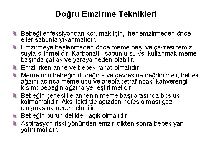 Doğru Emzirme Teknikleri Bebeği enfeksiyondan korumak için, her emzirmeden önce eller sabunla yıkanmalıdır. Emzirmeye