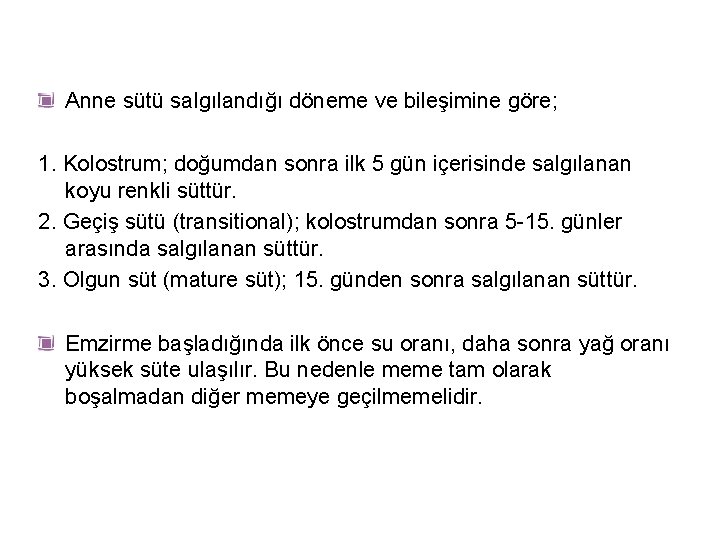 Anne sütü salgılandığı döneme ve bileşimine göre; 1. Kolostrum; doğumdan sonra ilk 5 gün