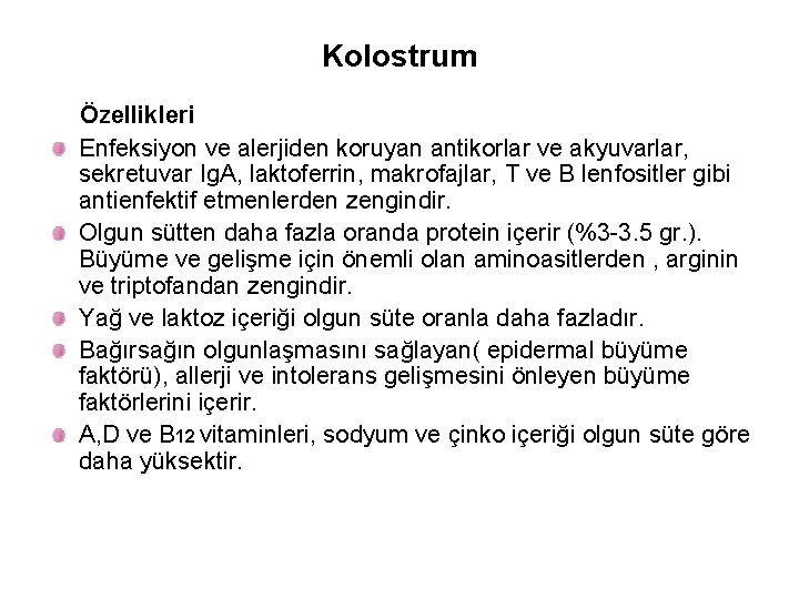 Kolostrum Özellikleri Enfeksiyon ve alerjiden koruyan antikorlar ve akyuvarlar, sekretuvar Ig. A, laktoferrin, makrofajlar,