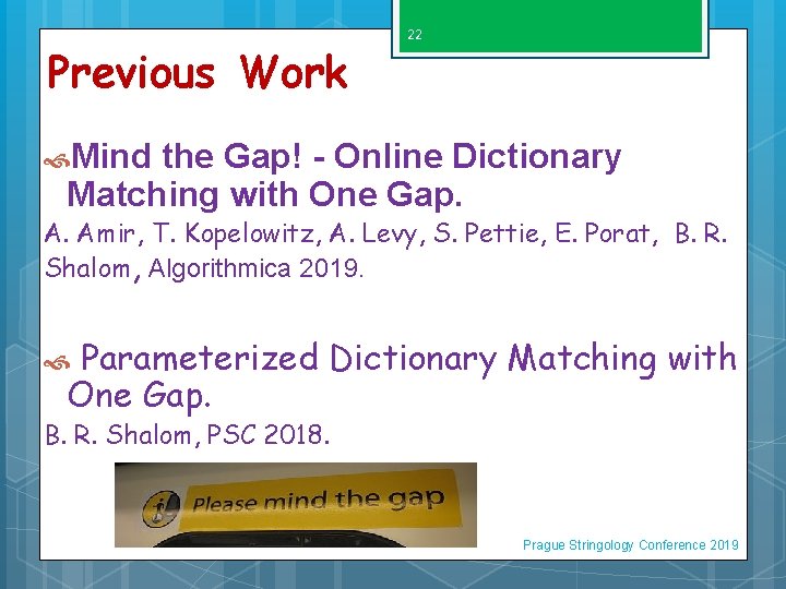 Previous Work 22 Mind the Gap! - Online Dictionary Matching with One Gap. A.