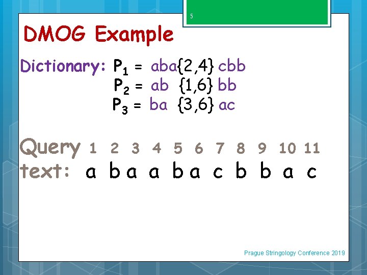 DMOG Example 5 Dictionary: P 1 = aba{2, 4} cbb P 2 = ab