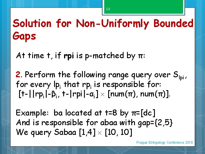 54 Solution for Non-Uniformly Bounded Gaps At time t, if rpi is p-matched by