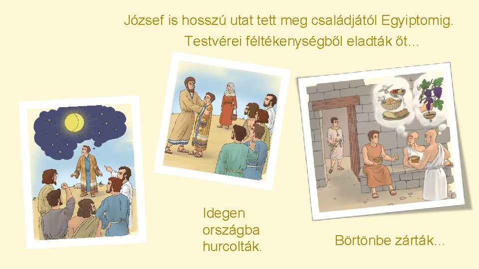 József is hosszú utat tett meg családjától Egyiptomig. Testvérei féltékenységből eladták őt… Idegen országba