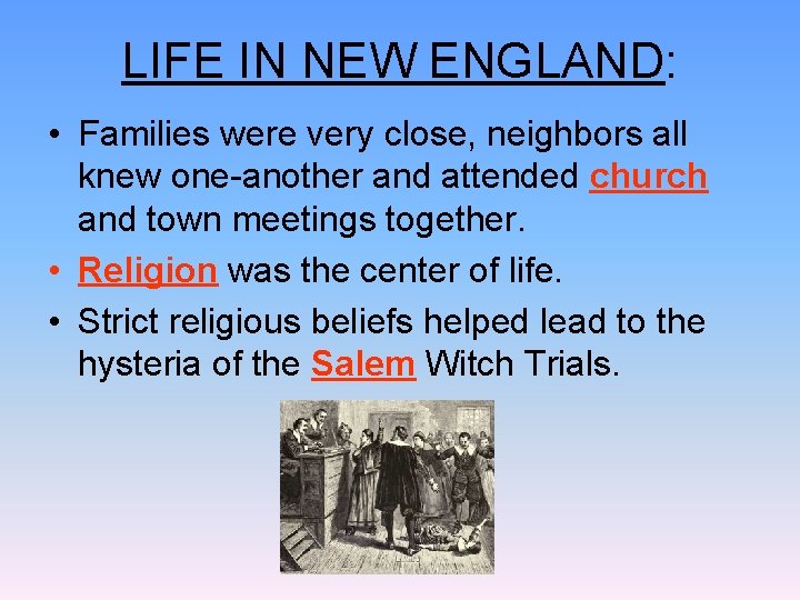 LIFE IN NEW ENGLAND: • Families were very close, neighbors all knew one-another and