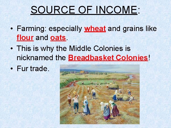 SOURCE OF INCOME: • Farming: especially wheat and grains like flour and oats. •