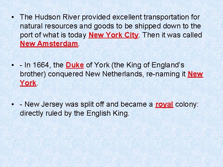  • The Hudson River provided excellent transportation for natural resources and goods to