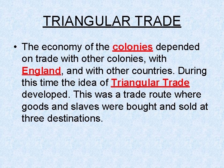 TRIANGULAR TRADE • The economy of the colonies depended on trade with other colonies,