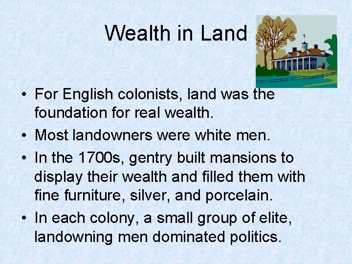 Wealth in Land • For English colonists, land was the foundation for real wealth.