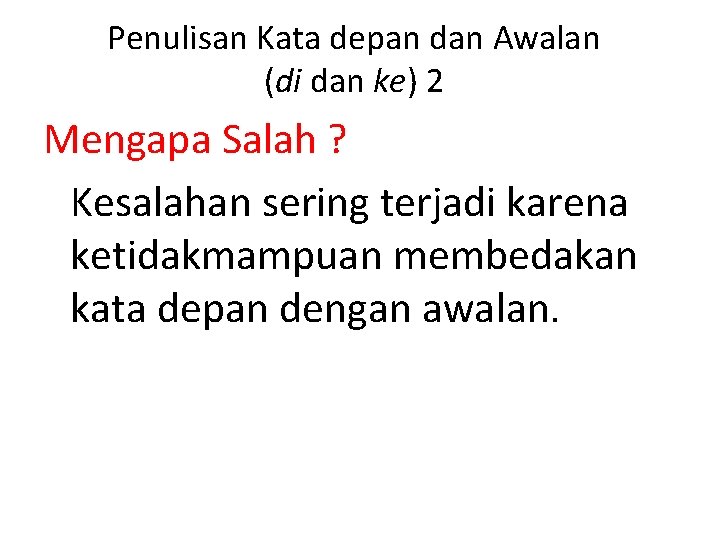 Penulisan Kata depan dan Awalan (di dan ke) 2 Mengapa Salah ? Kesalahan sering