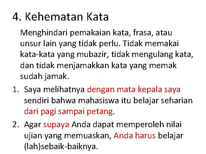 4. Kehematan Kata Menghindari pemakaian kata, frasa, atau unsur lain yang tidak perlu. Tidak