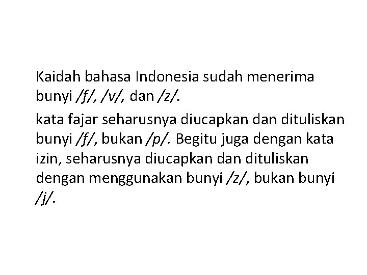Kaidah bahasa Indonesia sudah menerima bunyi /f/, /v/, dan /z/. kata fajar seharusnya diucapkan