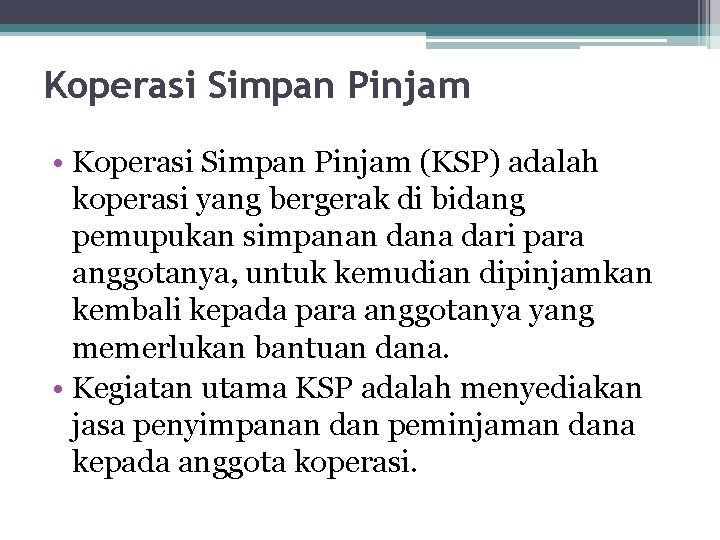 Koperasi Simpan Pinjam • Koperasi Simpan Pinjam (KSP) adalah koperasi yang bergerak di bidang