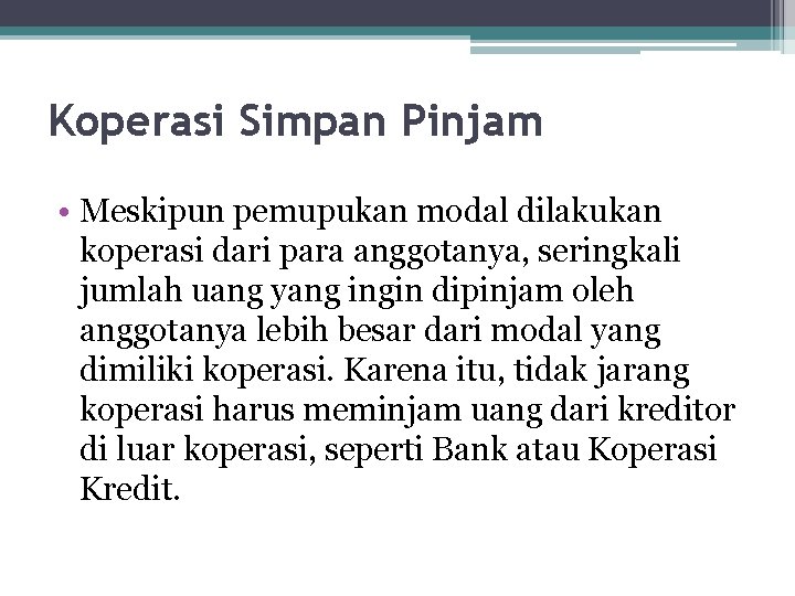 Koperasi Simpan Pinjam • Meskipun pemupukan modal dilakukan koperasi dari para anggotanya, seringkali jumlah