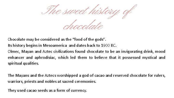 The sweet history of chocolate Chocolate may be considered as the “food of the