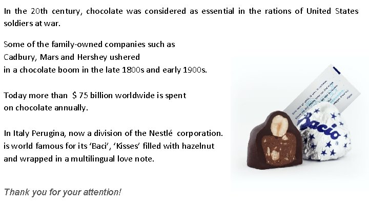 In the 20 th century, chocolate was considered as essential in the rations of