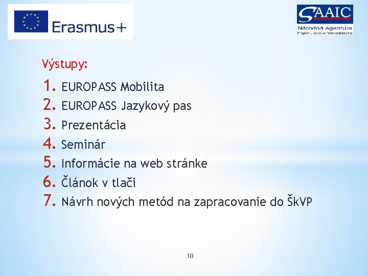 Výstupy: 1. EUROPASS Mobilita 2. EUROPASS Jazykový pas 3. Prezentácia 4. Seminár 5. Informácie