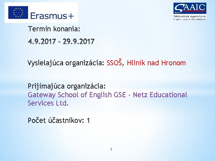 Termín konania: Vysielajúca organizácia: SSOŠ, Hliník nad Hronom Prijímajúca organizácia: Gateway School of English