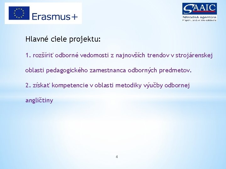 Hlavné ciele projektu: 1. rozšíriť odborné vedomosti z najnovších trendov v strojárenskej oblasti pedagogického