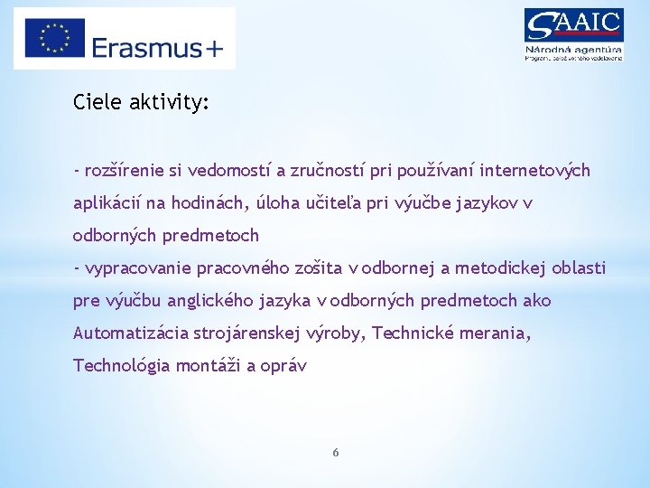 Ciele aktivity: - rozšírenie si vedomostí a zručností pri používaní internetových aplikácií na hodinách,