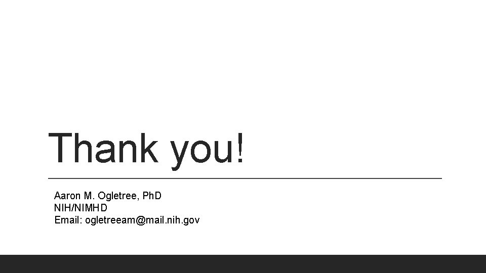 Thank you! Aaron M. Ogletree, Ph. D NIH/NIMHD Email: ogletreeam@mail. nih. gov 