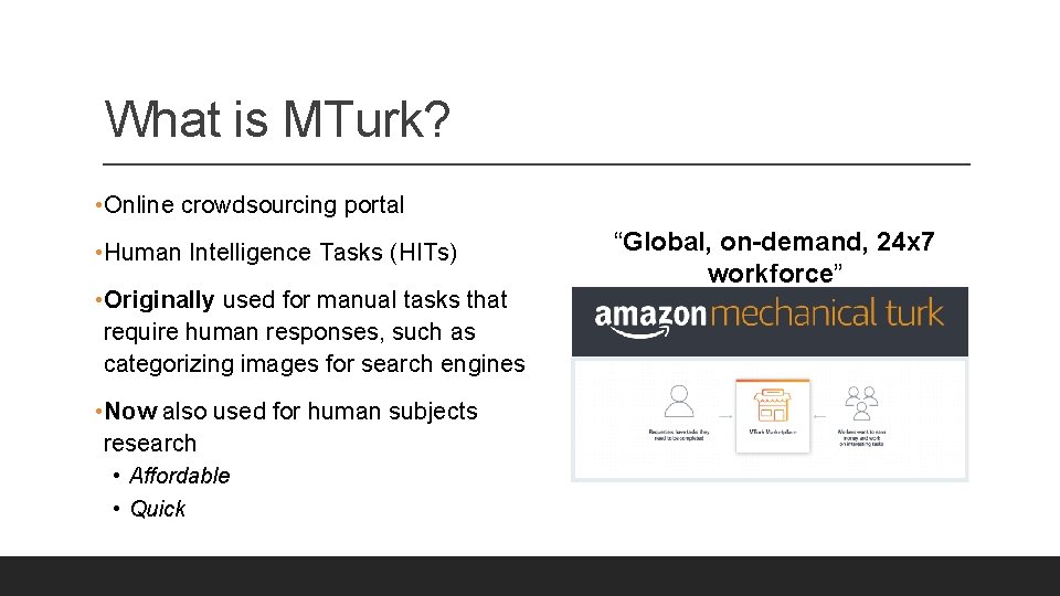 What is MTurk? • Online crowdsourcing portal • Human Intelligence Tasks (HITs) • Originally