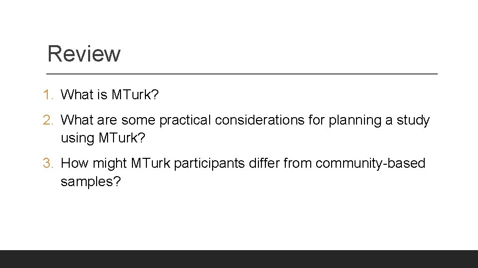 Review 1. What is MTurk? 2. What are some practical considerations for planning a