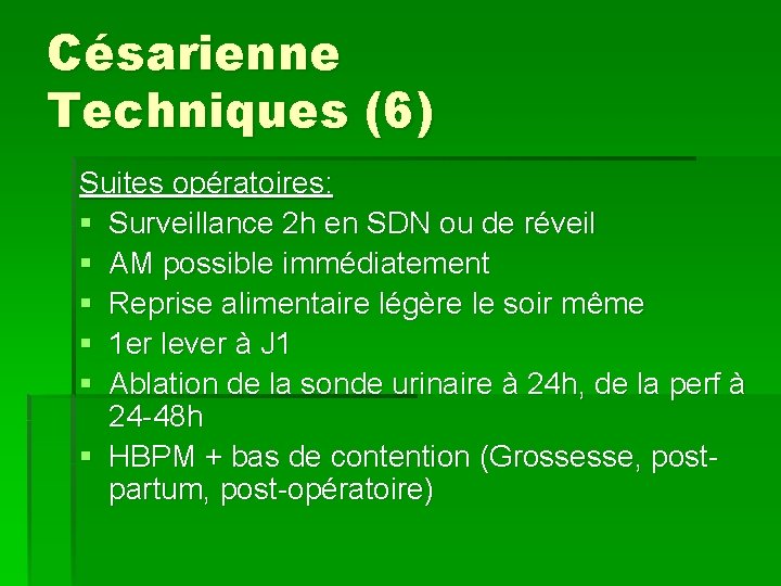 Césarienne Techniques (6) Suites opératoires: § Surveillance 2 h en SDN ou de réveil