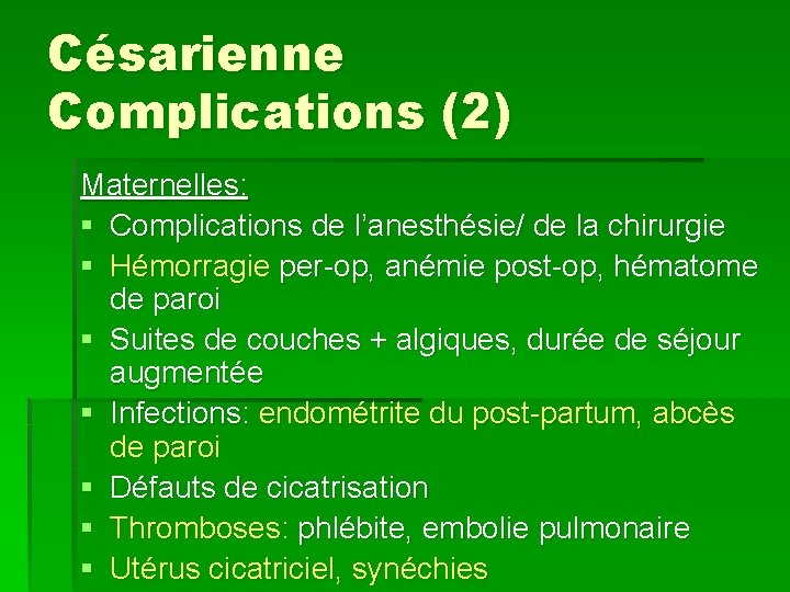 Césarienne Complications (2) Maternelles: § Complications de l’anesthésie/ de la chirurgie § Hémorragie per-op,