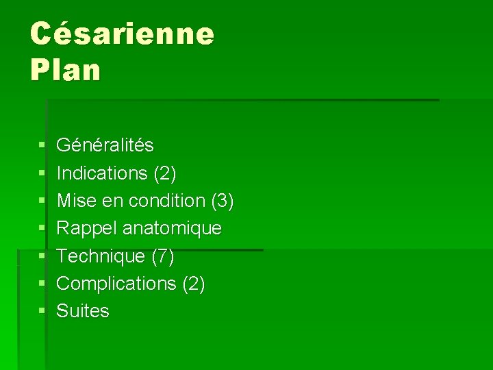 Césarienne Plan § § § § Généralités Indications (2) Mise en condition (3) Rappel