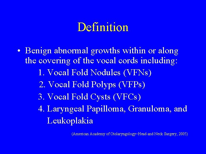 Definition • Benign abnormal growths within or along the covering of the vocal cords