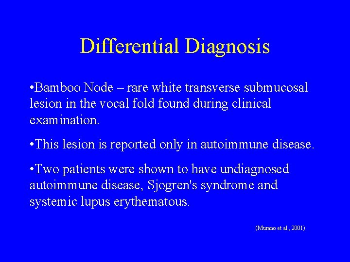 Differential Diagnosis • Bamboo Node – rare white transverse submucosal lesion in the vocal