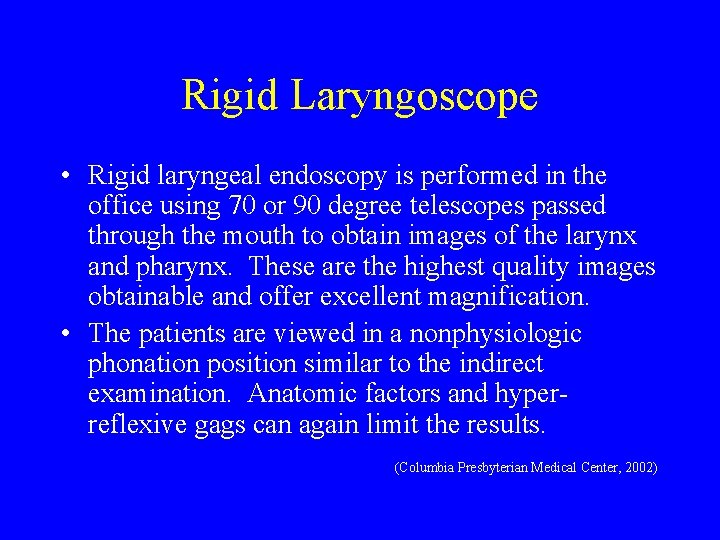 Rigid Laryngoscope • Rigid laryngeal endoscopy is performed in the office using 70 or