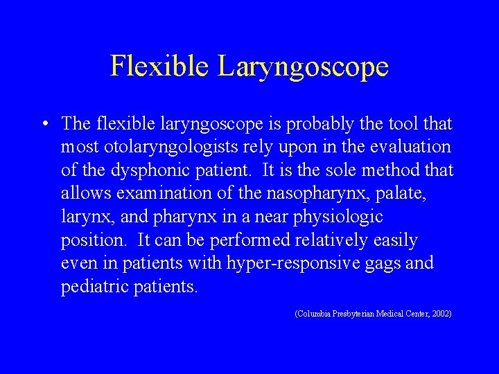 Flexible Laryngoscope • The flexible laryngoscope is probably the tool that most otolaryngologists rely
