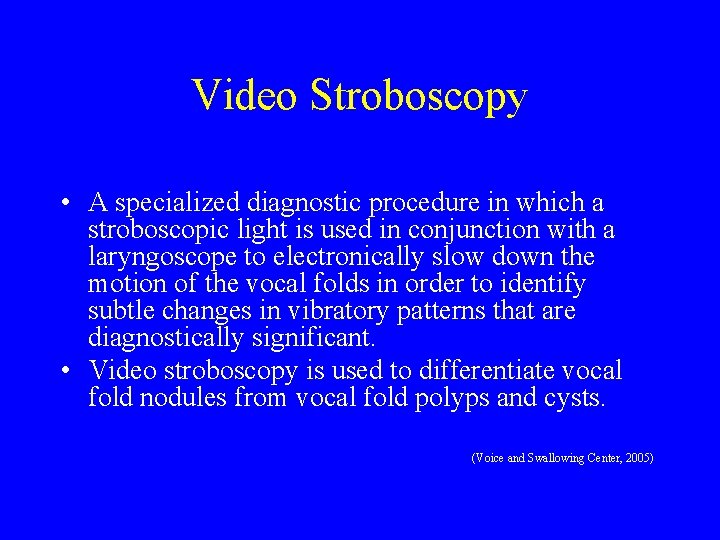 Video Stroboscopy • A specialized diagnostic procedure in which a stroboscopic light is used