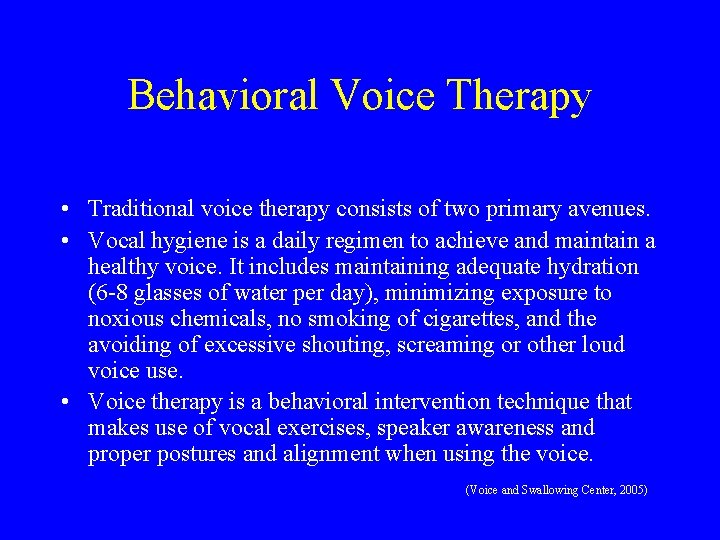 Behavioral Voice Therapy • Traditional voice therapy consists of two primary avenues. • Vocal