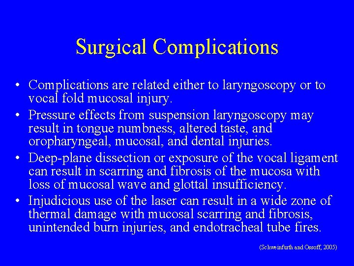 Surgical Complications • Complications are related either to laryngoscopy or to vocal fold mucosal