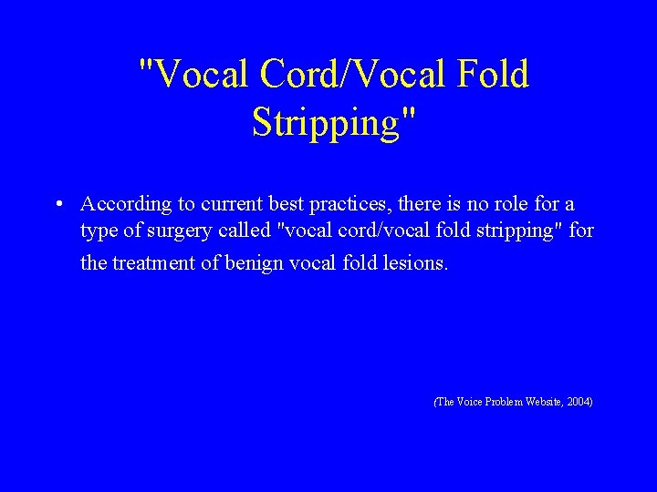 "Vocal Cord/Vocal Fold Stripping" • According to current best practices, there is no role