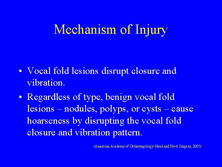 Mechanism of Injury • Vocal fold lesions disrupt closure and vibration. • Regardless of
