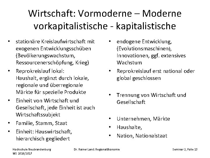 Wirtschaft: Vormoderne – Moderne vorkapitalistische - kapitalistische • stationäre Kreislaufwirtschaft mit exogenen Entwicklungsschüben (Bevölkerungswachstum,