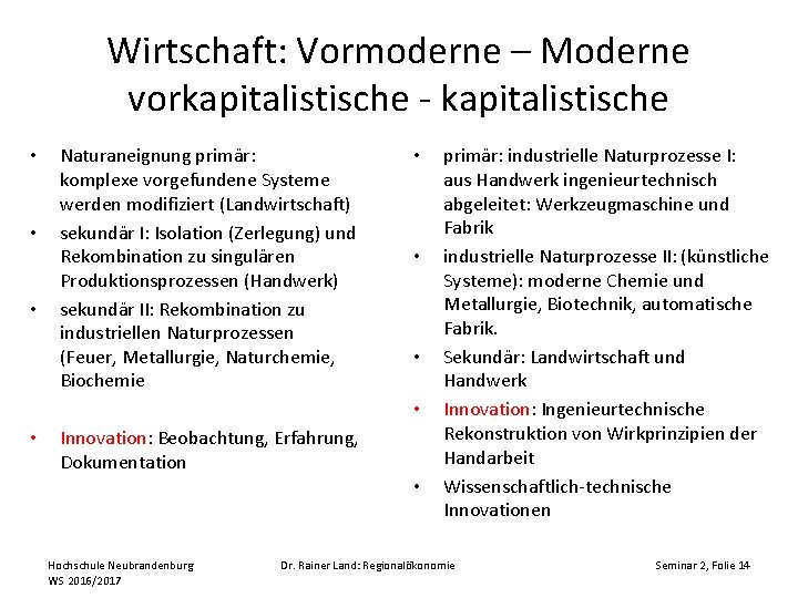 Wirtschaft: Vormoderne – Moderne vorkapitalistische - kapitalistische • • • Naturaneignung primär: komplexe vorgefundene