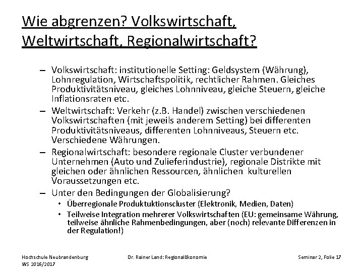 Wie abgrenzen? Volkswirtschaft, Weltwirtschaft, Regionalwirtschaft? – Volkswirtschaft: institutionelle Setting: Geldsystem (Währung), Lohnregulation, Wirtschaftspolitik, rechtlicher