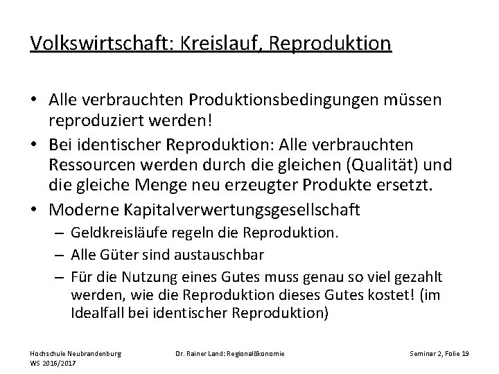 Volkswirtschaft: Kreislauf, Reproduktion • Alle verbrauchten Produktionsbedingungen müssen reproduziert werden! • Bei identischer Reproduktion: