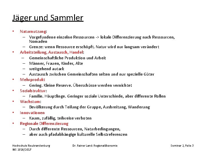 Jäger und Sammler • • Naturnutzung: – Vorgefundene einzelne Ressourcen -> lokale Differenzierung nach