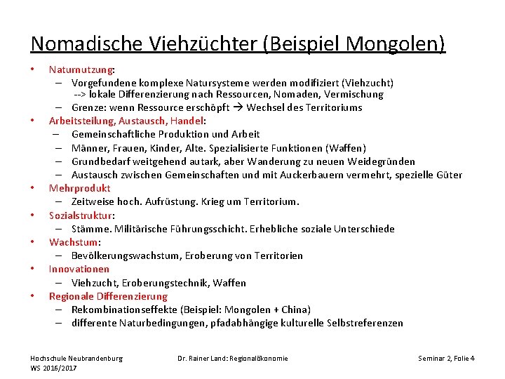 Nomadische Viehzüchter (Beispiel Mongolen) • • Naturnutzung: – Vorgefundene komplexe Natursysteme werden modifiziert (Viehzucht)