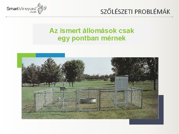 SZŐLÉSZETI PROBLÉMÁK Az ismert állomások csak egy pontban mérnek 