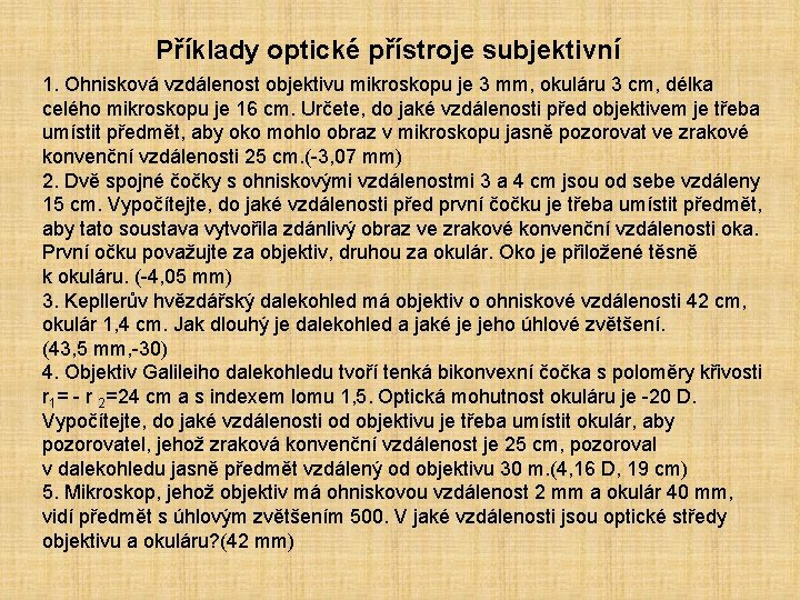 Příklady optické přístroje subjektivní 1. Ohnisková vzdálenost objektivu mikroskopu je 3 mm, okuláru 3