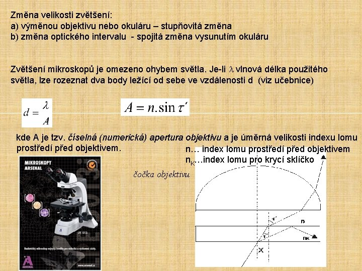 Změna velikosti zvětšení: a) výměnou objektivu nebo okuláru – stupňovitá změna b) změna optického