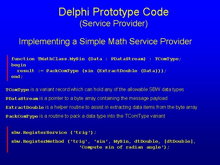 Delphi Prototype Code (Service Provider) Implementing a Simple Math Service Provider function TMath. Class.