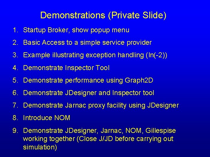 Demonstrations (Private Slide) 1. Startup Broker, show popup menu 2. Basic Access to a